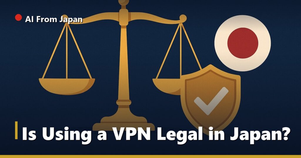 AI From Japan — Is Using a VPN Legal in Japan?