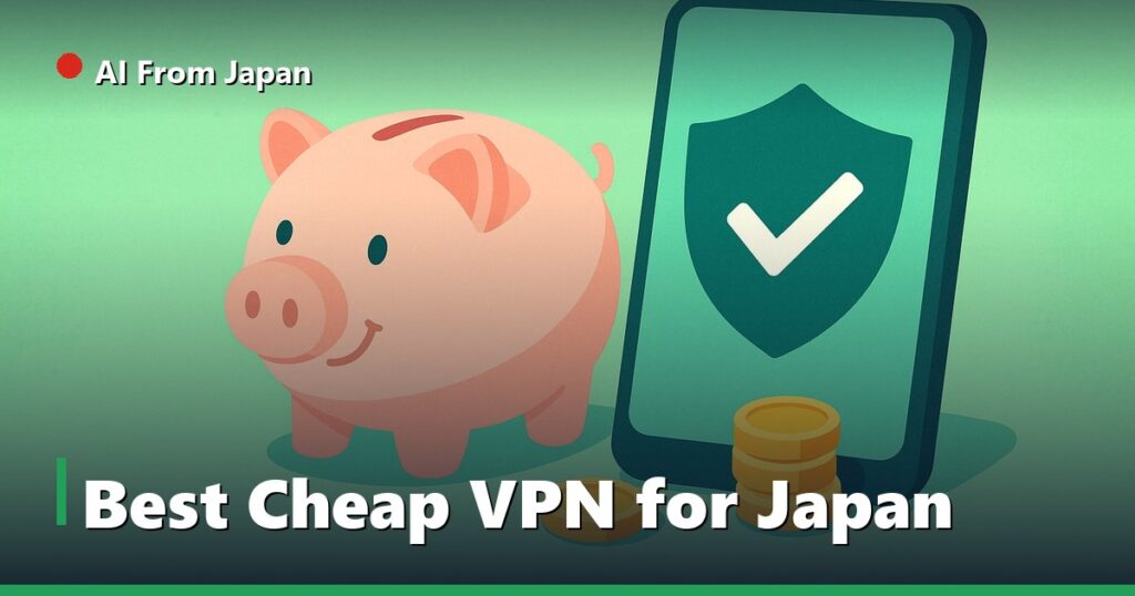 AI From Japan — Best Cheap VPN for Japan