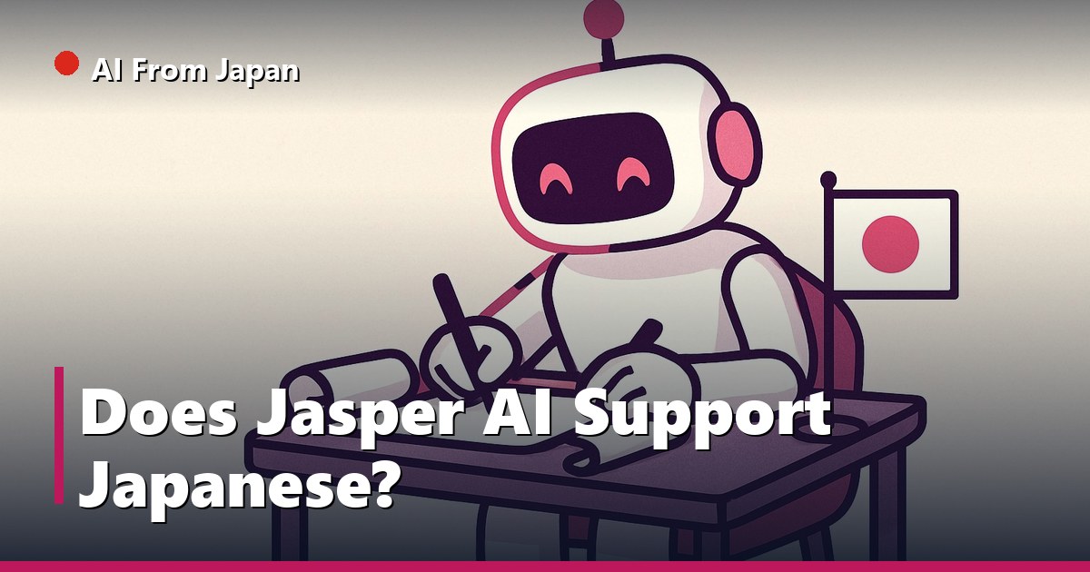 AI From Japan — Does Jasper AI Support Japanese?