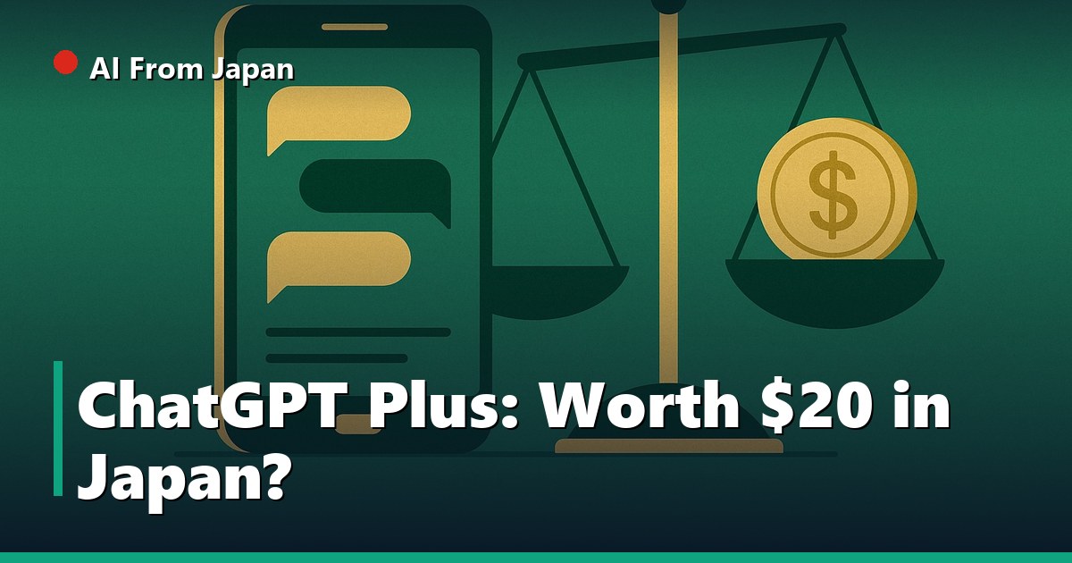 AI From Japan — ChatGPT Plus: Worth $20 in Japan?