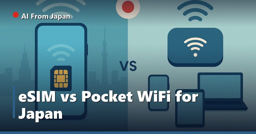AI From Japan — eSIM vs Pocket WiFi for Japan