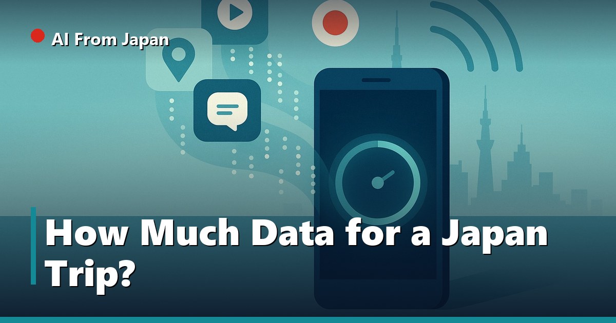 AI From Japan — How Much Data for a Japan Trip?